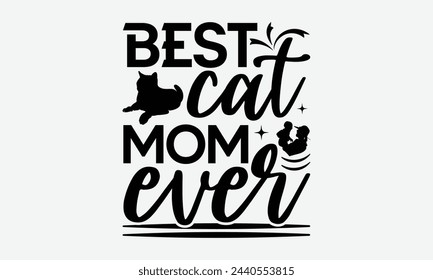 Best cat mom ever - MOM T-shirt Design,  Isolated on white background, This illustration can be used as a print on t-shirts and bags, cover book, templet, stationary or as a poster. svg