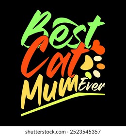 Best Cat Mum Ever Typography Lettering Design, Happy Mothers Day Greeting Tee Template, Best Cat Quote Mum Lover Illustration Clothing