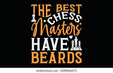 The best chess masters have beards - Ant svg typography T-shirt Design, Handmade calligraphy vector illustration, template, greeting cards, mugs, brochures, posters, labels, and stickers. EPA 10. svg