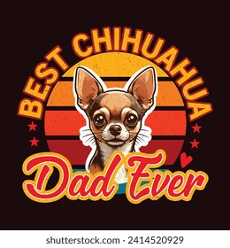 The Best Chihuahua Dad Ever by wearing this awesome Chihuahua Dog T-Shirt  Save time and money to find the perfect great gift for all dog and pet lovers!  