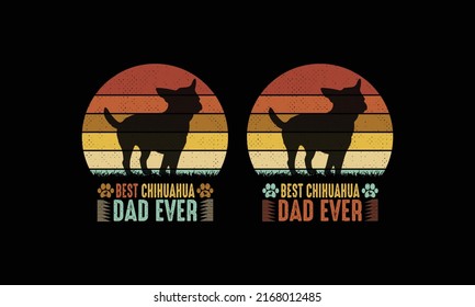 Best Chihuahua Dad Ever T Shirt Design.