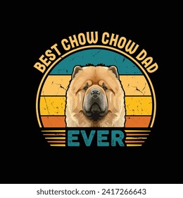 Best Chow Chow Dad Ever Typography Retro T-shirt Illustration, Vintage Tee Shirt Vector