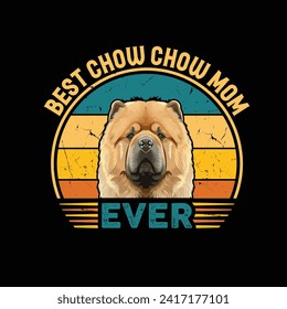 Best Chow Chow Mom Ever Typography Retro T-shirt Illustration, Vintage Tee Shirt Vector