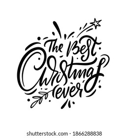 The best christmas ever. Black color calligraphy. Hand drawing lettering vector illustration. Isolated on white background.