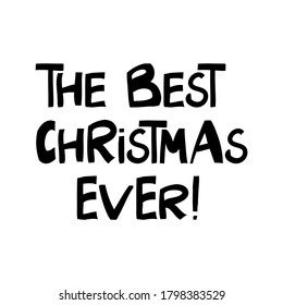 The best Christmas ever. Cute hand drawn lettering in modern scandinavian style. Isolated on white background. Vector stock illustration.