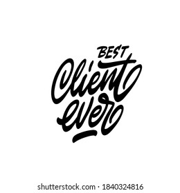 Best Client ever - black typography design. Good for clothes, gift sets, photos or motivation posters.