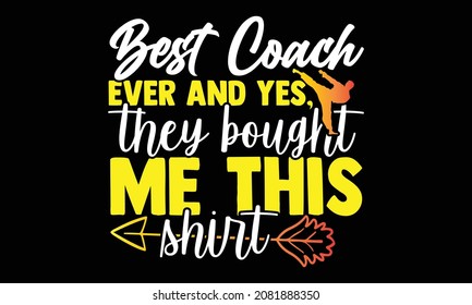 Best coach ever and yes, they bought me this shirt- Karate t shirts design, Hand drawn lettering phrase and Calligraphy t shirt design, svg Files for Cutting Cricut and Silhouette, EPS 10