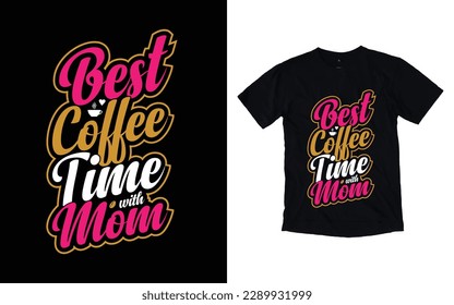 Best coffee time with mom quote mother's day typography t-shirt design,  Mother's day t-shirt design, Mom t-shirt design