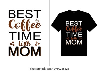 Best Coffee Time With Mom T shirt Design. Mom Typography t-shirt. Vector Illustration quotes. Design template for t shirt print, poster, cases, cover, banner, gift card, label sticker, flyer, mug.