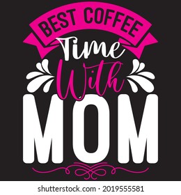 Best Coffee Time With Mom - Mom T-shirt Design, Vector File