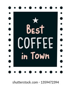 Best Coffee in Town. Vector art for banner, poster, card 