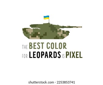 The best color for leopards is pixel.Tank leopard in Ukrainian camouflage colors. Keep calm and give tanks to Ukraine, creative vector poster