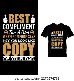 Best Compliment For A Girl When Someone Says Hey You Look Like Copy Of Your Dad-dad t shirt vector.fatherhood gift shirt design