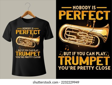 BEST COOL DESIGN NOBODY IS PERFECT BUT IF YOU CAN PLAY TRUMPET YOU'RE PRETTY CLOSE FOR POD SITE