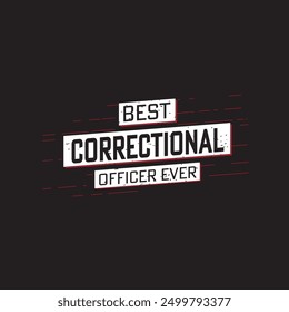 Best Correctional Officer ever. Retro vintage typography correction officer design with slogan, and quote.