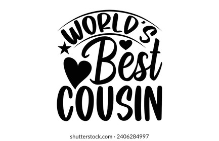 World’s Best Cousin- Best friends t- shirt design, Hand drawn lettering phrase, Illustration for prints on bags, posters, cards eps, Files for Cutting, Isolated on white background. svg