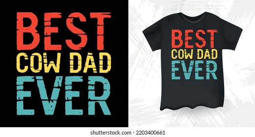 Best Cow dad Ever Funny Farm Farmer Cow Lover Retro Vintage Father's Day Cow T-shirt Design svg
