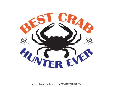Best Crab Hunter Ever vector For Print, Best Crab Hunter Ever Clipart, Best Crab Hunter Ever Illustration