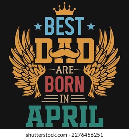 Best dad are born in April birthday tshirt design 