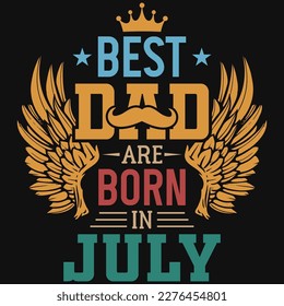 Best dad are born in July birthday tshirt design 