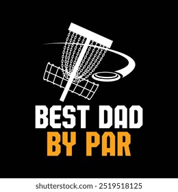 Best Dad By Par Funny Disc Golfer Typography Disc Golf vector illustration T-Shirt Design