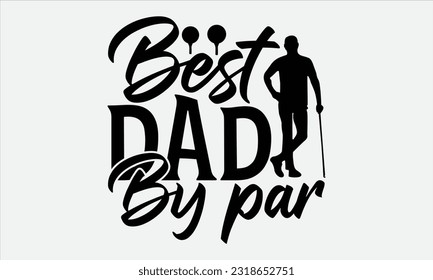  Best Dad by Par - Golf T-Shirt Design, Typografie Design, Illustration für die Drucke auf Aufklebern, Templet, Taschen, Plakate, Karten und Mug.