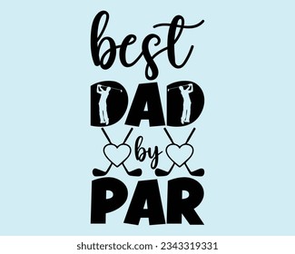 Best Dad By Par Svg Design,Golf Svg Design Files,Golf Svg,EPS file. Eps cuttable design file,Golf svg design cut files,Golg Svg T Shirt Design