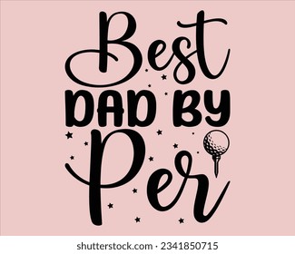 Best Dad By Per Svg Design,Golf Svg Design Files,Golf Svg,EPS file. Eps cuttable design file,Golf svg design cut files,Golg Svg T Shirt Design