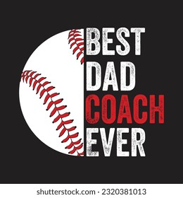 Best Dad Coach Ever. Baseball Softball T-Shirt design, Vector graphics, typographic posters, or banners