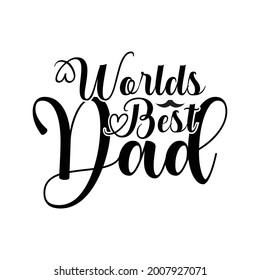 World’s Best Dad , Father’s Day , Love Dad ,Best Dad