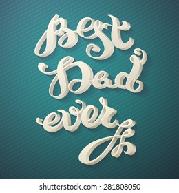 Best Dad Ever. 3D retro hand written text. Hand drawn typographic poster.