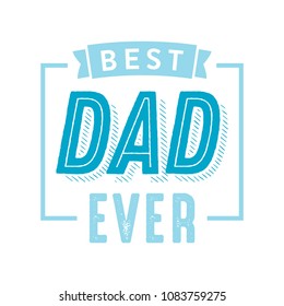 Best Dad Ever Appreciation Vector Text Banner Background for Posters, Flyers, Marketing, Greeting Cards