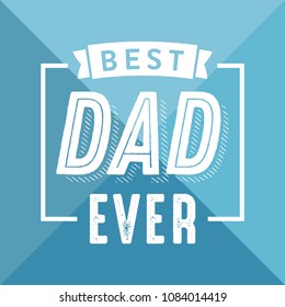 Best Dad Ever Appreciation Vector Text Banner Background for Posters, Flyers, Marketing, Greeting Cards