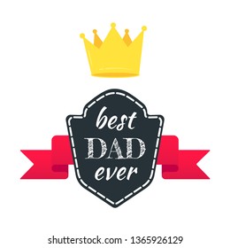 Best dad ever award with text, golden crown  and ribbons vector illustration flat style design isolated on white background web banners elements.