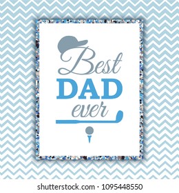 Best Dad Ever banner with golf elements on bluish zigzag background. Vector illustration. All isolated and layered