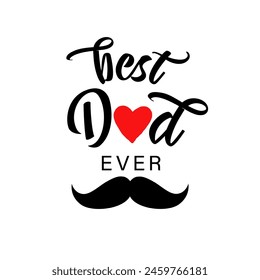 Best Dad ever black lettering and mustache. Best dad ever typography for present gift from Father's Day. Vector illustration