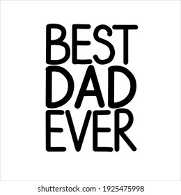 Best dad ever black and white hand lettering vector typography illustration for print t-shirt, postcars, poster