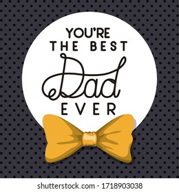 Best dad ever and bowtie design, Happy fathers day celebration and love theme Vector illustration