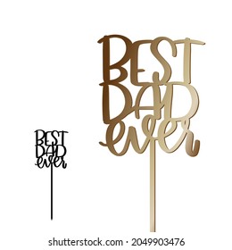 Best dad ever cake topper with stick vector design. Birthday or Father's day party decoration. Calligraphy sign for laser cutting. 