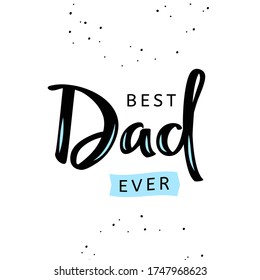 Best Dad ever calligraphic greeting card. Vector illustration.