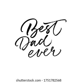 Best Dad ever calligraphy greeting card. Modern vector brush calligraphy. Happy Father's Day typography design, hand drawn lettering. Brush pen holiday lettering isolated on white background.