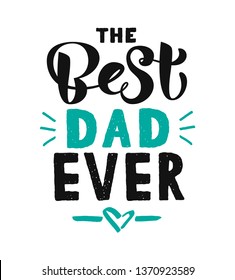 The Best Dad Ever calligraphy poster. Beautiful vector illustration for greeting card and banner template. Happy Fathers Day