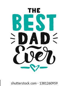 The Best Dad Ever calligraphy poster. Beautiful vector illustration for greeting card and banner template. Happy Fathers Day