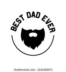 Best dad ever circle sign moustache beard text retro style. Vector illustration flat style medal emblem award black monochrom