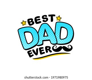 Best Dad Ever. Comic logo in pop art style. Bright blue letters isolated on white background. Mustache in retro card. Vector cartoon illustration for Father's Day.