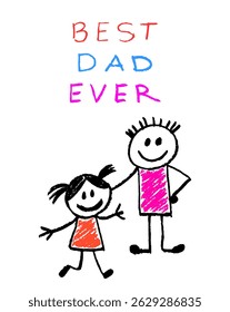 Best Dad Ever, cute childlike vector illustration of a smiling father and daughter standing together with handwritten text, perfect for Father's Day greeting cards, posters, and kids' content