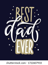 Best Dad Ever - cute hand drawn doodle lettering postcard. Lettering art for t-shirt design, banner, poster. Happy Father's Day. 