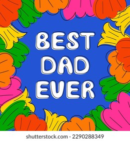 Best dad ever day card template. Hand drawn vector illustration with lettering phrase and flowers