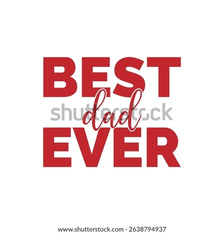 Best dad ever design for tshirt and other print items.