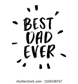 Best Dad Ever, Father's Day Typography Cards, Vector Calligraphy, Hand Lettering for Dad, Modern Script Font Quote Lettering, Vector Poster with Modern Calligraphy